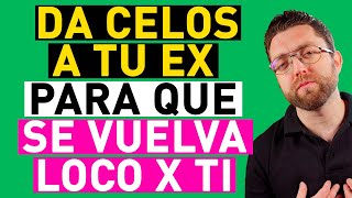 COMO DAR CELOS a TU EX para que SE VUELVA LOCO de AMOR POR TI