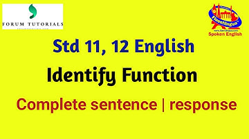 Identify function| complete sentence| complete response| std 11,12| English grammar| forum tutorials