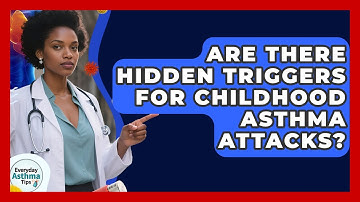 Are There Hidden Triggers For Childhood Asthma Attacks? - Everyday Asthma Tips