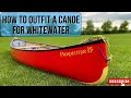 Complete guide to outfitting a canoe for whitewater