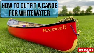 Complete guide to outfitting a canoe for whitewater