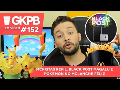 McFritas Refil, Black Post Magalu e Pokémon no McLanche Feliz | GKPB Em Vídeo #152
