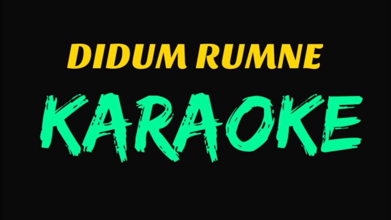 Didum rumne nom leko karaoke with lyrics by,Mibi Nyodu