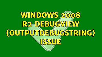 Windows 2008 r2 debugview (OutputDebugString) issue