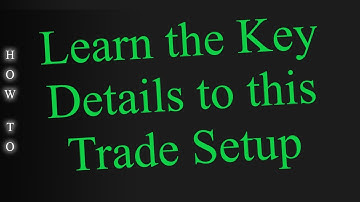 Learn the Key Details to This Trade Setup