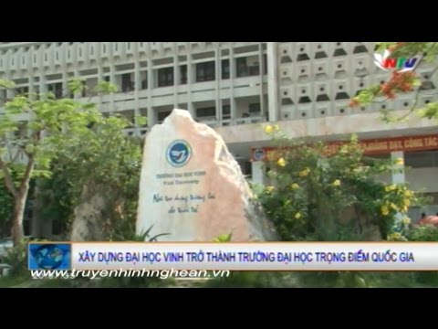 Xây dựng Đại học Vinh trở thành trường đại học trọng điểm quốc gia - youtube