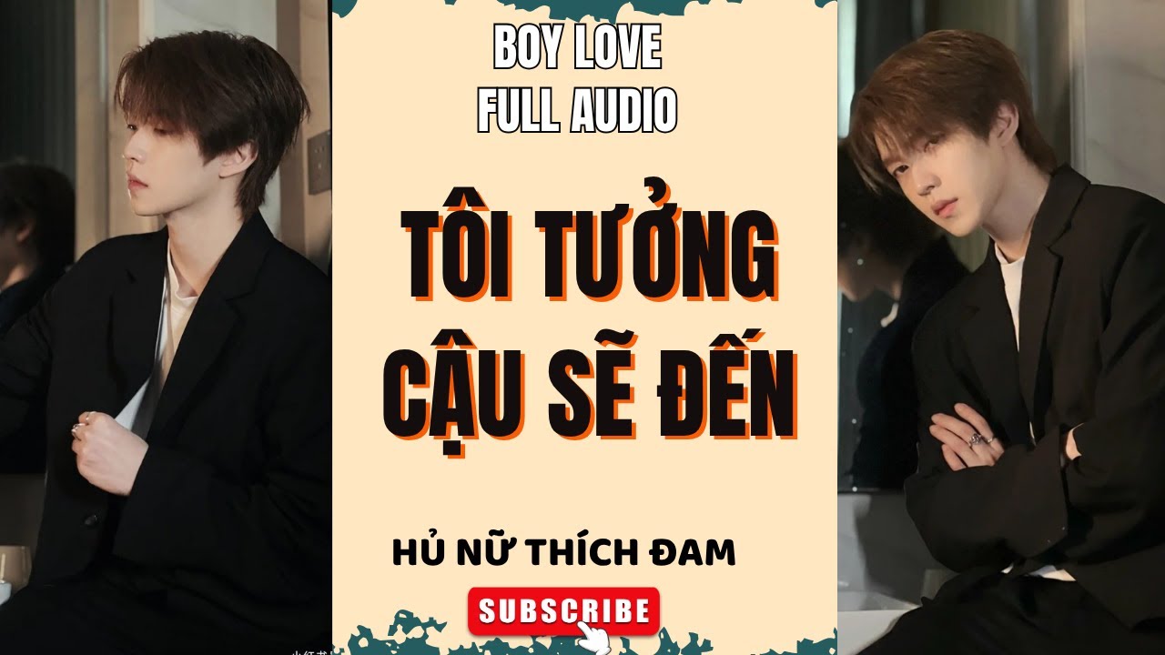 (ngược) Truyện boy love Tôi tưởng cậu sẽ đến Hủ Nữ Thích Đam | Truyện đam mỹ audio