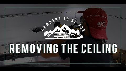 Nowhere To Be Bus - Removing the Ceiling Skoolie Conversion