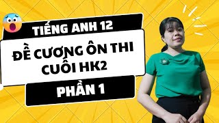 Tiếng Anh 12 Đề cương ôn thi  cuối học kì 2 tiếng Anh 12| phần 1