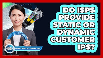 Do ISPs Provide Static Or Dynamic Customer IPs?