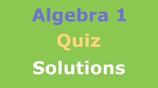 Algebra 1 Full Quiz Solutions