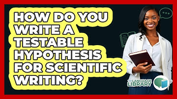 How Do You Write A Testable Hypothesis For Scientific Writing? - The Language Library