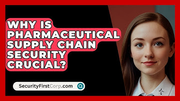 Why Is Pharmaceutical Supply Chain Security Crucial? - SecurityFirstCorp.com