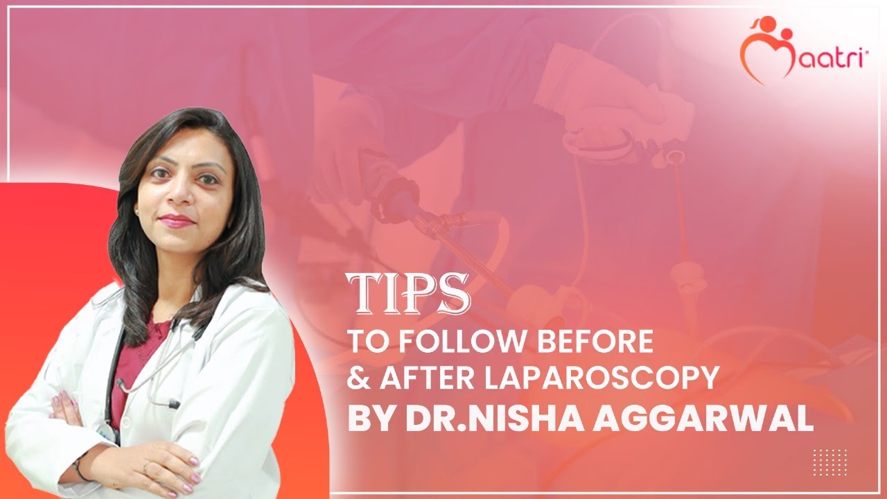 Tips To Follow In Laparoscopy Surgery| By Dr. Nisha Aggarwal | Maatri