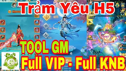Game Private Trảm Yêu H5 | Android - IOS - PC | TOOL GM Add Full VIP - Full KNB + Full Quà Nạp