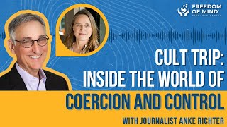 Steven Hassan talks with Journalist Anke Richter: Cult Trip: Inside the World of Coercion &amp; Control