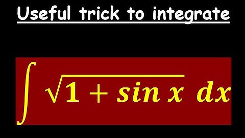Integrate sqrt(1+sin x) - A useful trick in integration