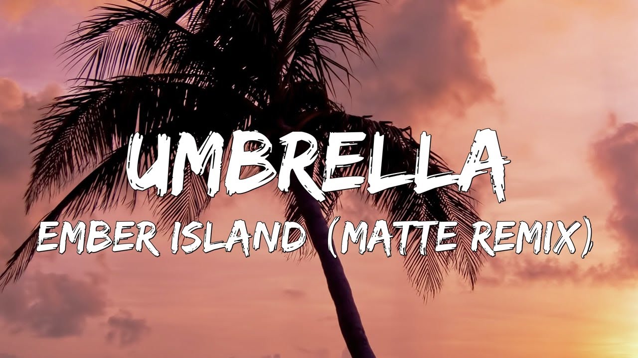 Ember island. Umbrella ember Island. Umbrella Lyrics. Ember Island can't feel my face William James Remix.