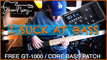 I SUCK AT BASS... FREE BOSS GT-1000 / CORE BASS PATCH!!!
