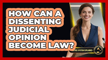 How Can A Dissenting Judicial Opinion Become Law? - Justice System Explained