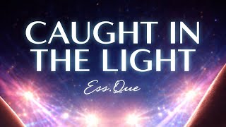 Ess Que – Chapter II: Caught In The Light