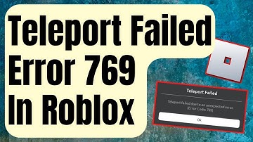 How To Fix Teleport Failed Error In Roblox | Error 769 [Updated 2024]