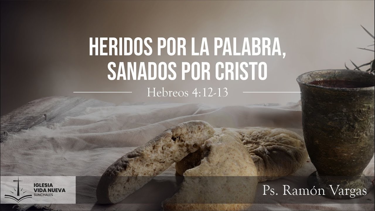 Hebreos 4:12-13 Heridos por la Palabra, sanados por Cristo | Ps. Ramón Vargas