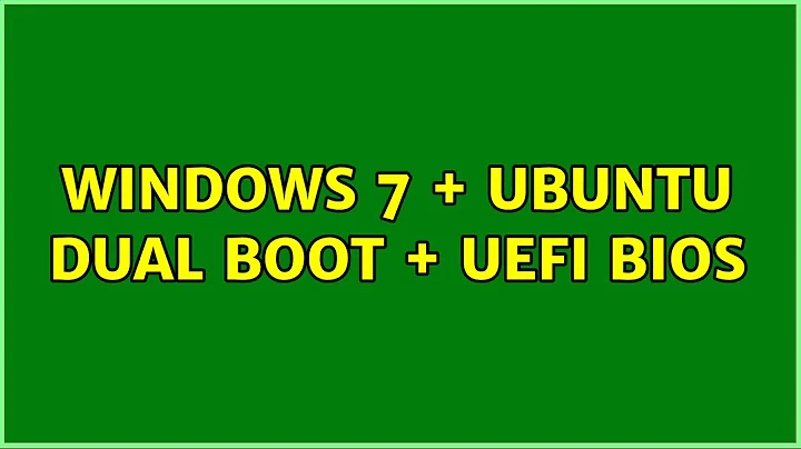 Windows 7 + Ubuntu dual boot + UEFI BIOS (2 Solutions!!)