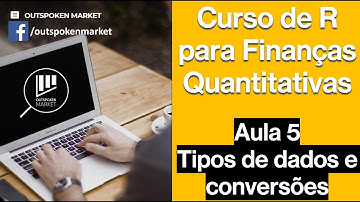 Aula 5 Tipos de dados e conversões - Curso de R para Finanças Quantitativas - Vídeo Outspoken Market