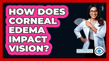 How Does Corneal Edema Impact Vision? - Optometry Knowledge Base