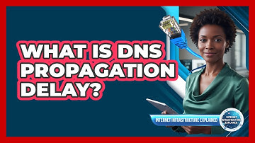 What Is DNS Propagation Delay?