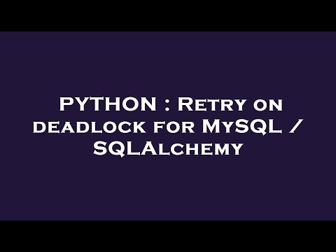 PYTHON : Retry on deadlock for MySQL / SQLAlchemy