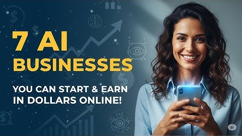 7 AI Businesses You Can Start And Earn In Dollars