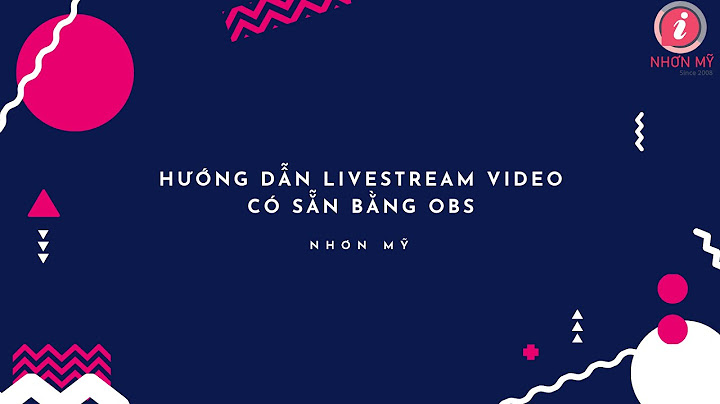 Hướng dẫn live stream video có sẵn