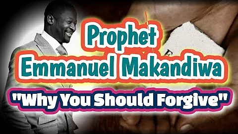Why You Should Forgive - Prophet Emmanuel Makandiwa