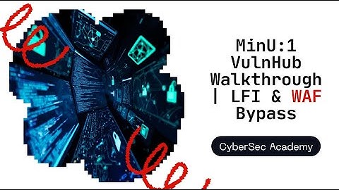 MinU:1 VulnHub Walkthrough | LFI, WAF Bypass & Reverse Shell naar Root [CTF 2025]