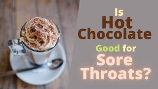 Is Hot Chocolate Good for Sore Throat? Does it Help Sore Throat?