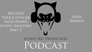 Military Police Officer Faces Down Active Shooter Pt.2 (Andy Brown)
