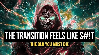The Transition Feels Like S#!T - Lettinng go of Your Old Life