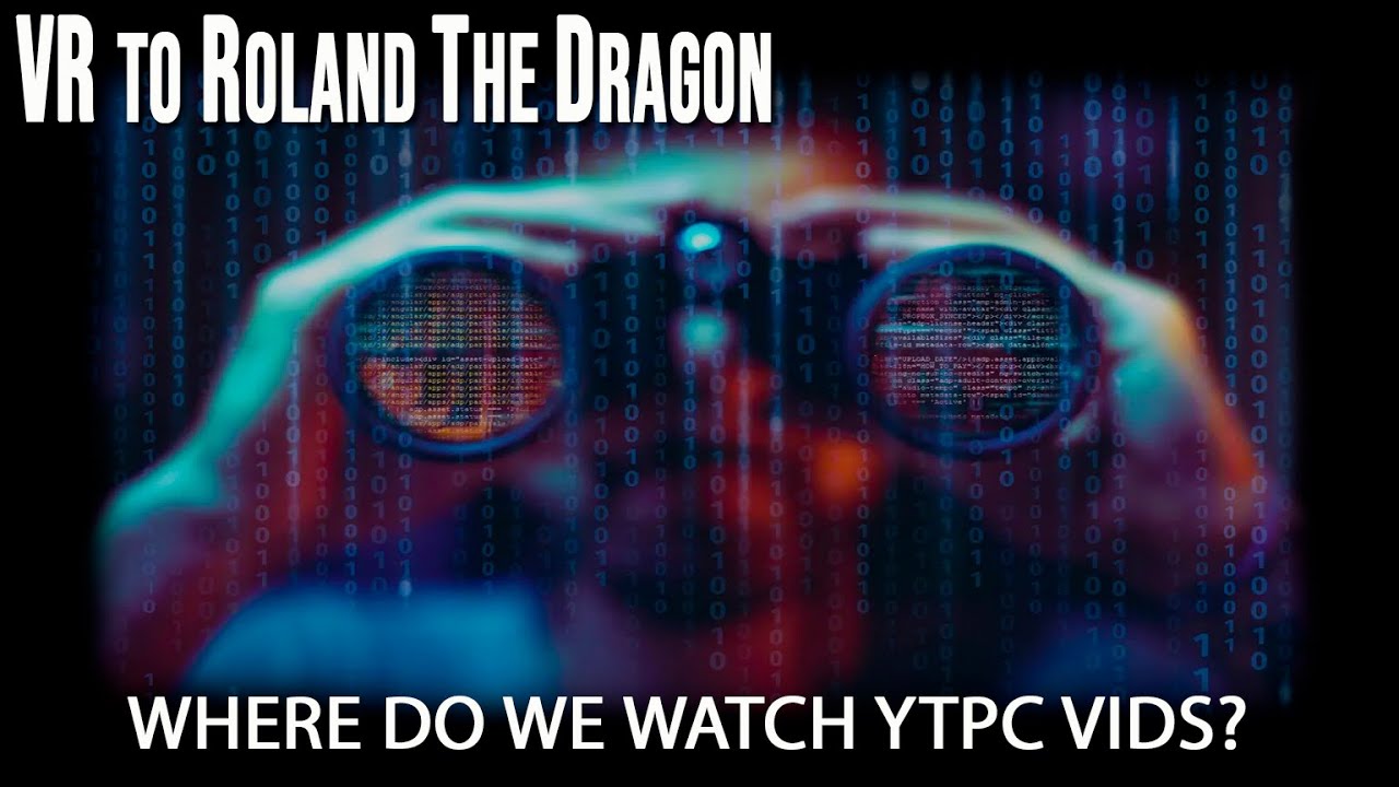 Ytpc VR to @RolandTheDragon - Where do you watch YTPC vids? - YouTube