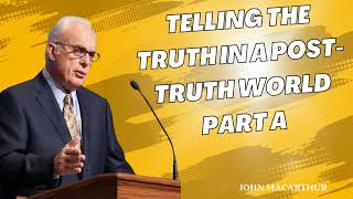 Telling the Truth in a PostTruth World Part A