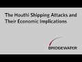 The Houthi Shipping Attacks and Their Economic Implications