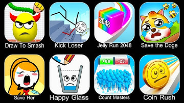 Draw To Smash,Kick Loser,Jelly Run 2048,Save The Doge,Save Her,Happy Glass,Count Master,Coin Rush