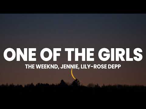 The Weeknd, JENNIE, Lily-Rose Depp - One Of The Girls (Lyrics)