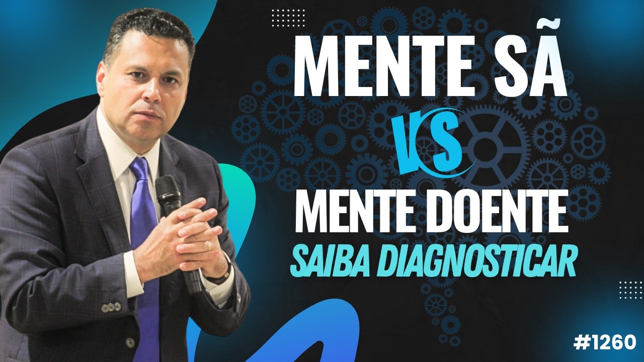 MENTE SÃ vs. MENTE DOENTE: Saiba diagnosticar | #1260