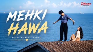 Mehki Hawa | Dilnama Songs | New Hindi Love Song