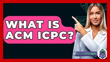 What Is ACM ICPC? - Next LVL Programming