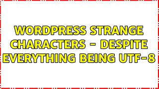 Wordpress: Strange characters - despite everything being UTF-8 (5 Solutions!!)