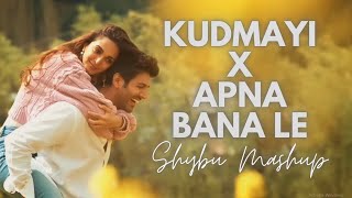 Kudmayi x Apna Bana Le | Shybu Mashup