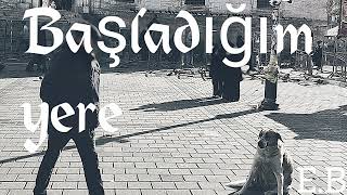 E.B. - Başladığım yere #Başladığımyere E.B. 